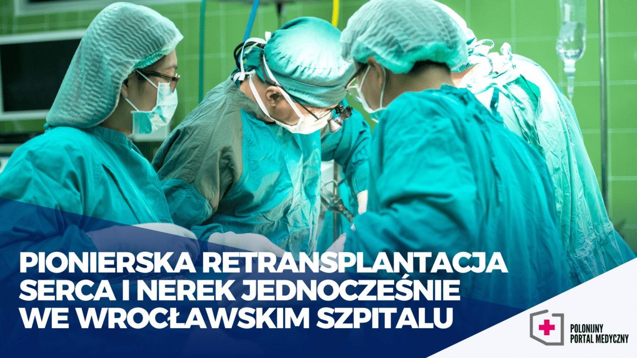 Pionierska Retransplantacja Serca I Nerek Jednocześnie We Wrocławskim Szpitalu Polonijny 3359